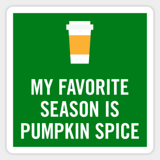 My Favorite Season is Pumpkin Spice Magnet